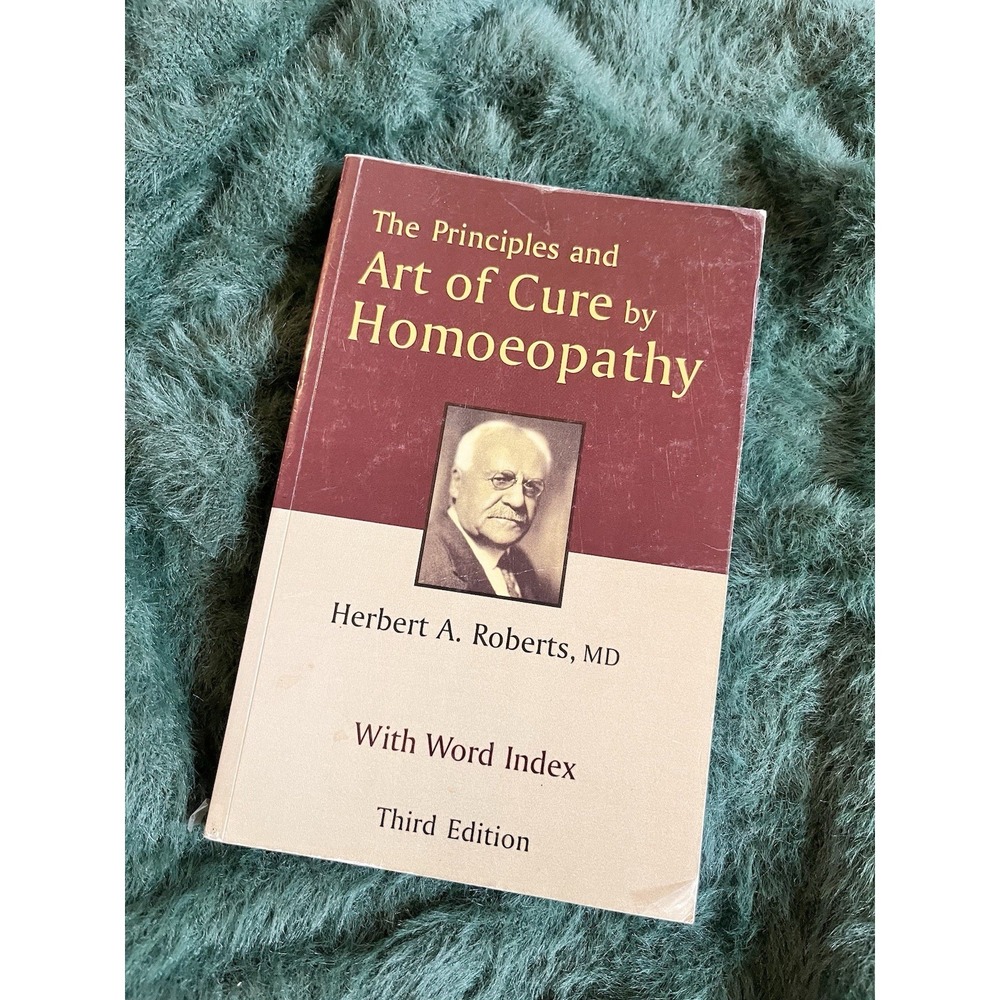 PRINCIPLES AND ART OF CURE BY HOMEOPATHY By Herbert A. Roberts